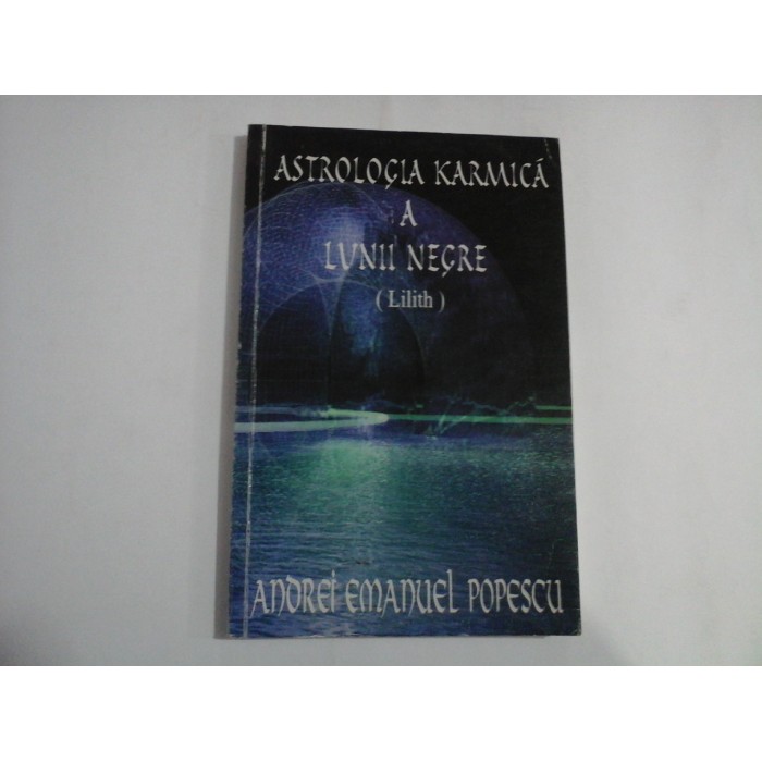 ASTROLOGIA KARMICA A LUNII NEGRE (Lilith) - Andrei Emanuel POPESCU - sublinieri ASTROLOGIA KARMICA A LUNII NEGRE (Lilith) - Andrei Emanuel POPESCU - sublinieri